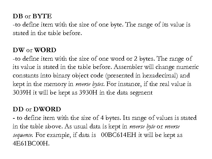 DB or BYTE -to define item with the size of one byte. The range