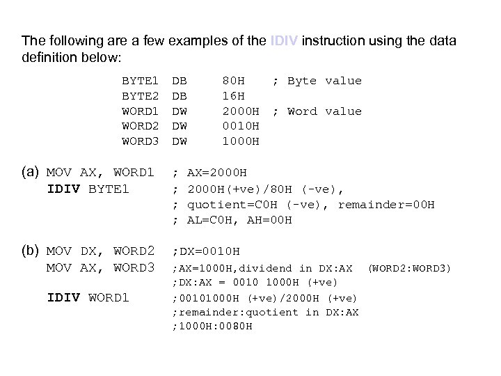 The following are a few examples of the IDIV instruction using the data definition