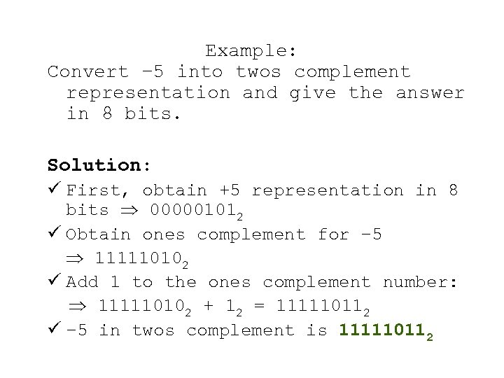 Example: Convert – 5 into twos complement representation and give the answer in 8