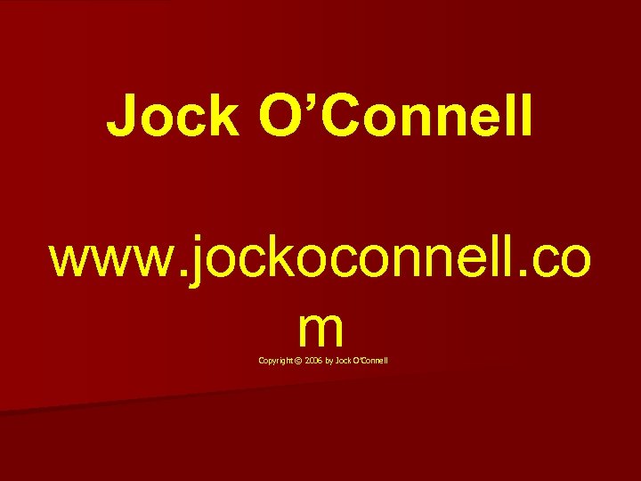 Jock O’Connell www. jockoconnell. co m Copyright © 2006 by Jock O’Connell 