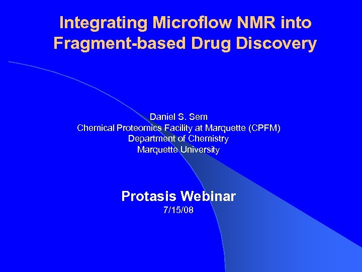 Integrating Microflow NMR into Fragment-based Drug Discovery Daniel S. Sem Chemical Proteomics Facility at