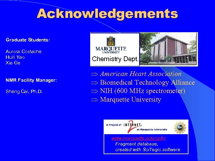 Acknowledgements Graduate Students: Aurora Costache Huili Yao Xia Ge NMR Facility Manager: Sheng Cai,