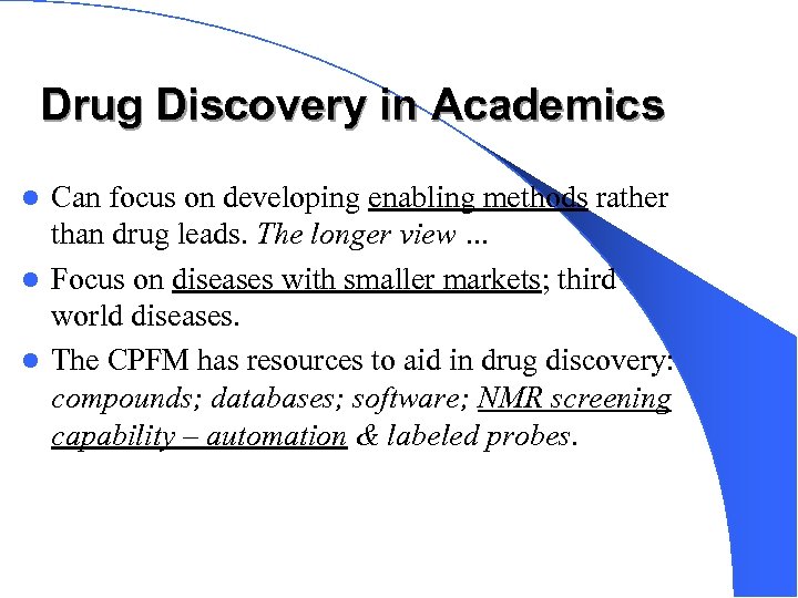 Drug Discovery in Academics Can focus on developing enabling methods rather than drug leads.