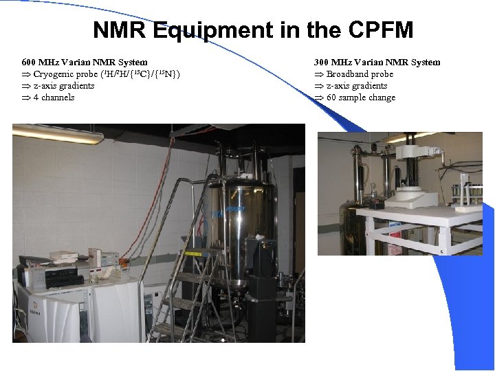 NMR Equipment in the CPFM 600 MHz Varian NMR System Cryogenic probe (1 H/2