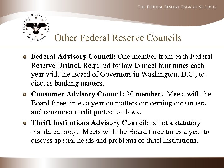 Other Federal Reserve Councils Federal Advisory Council: One member from each Federal Reserve District.