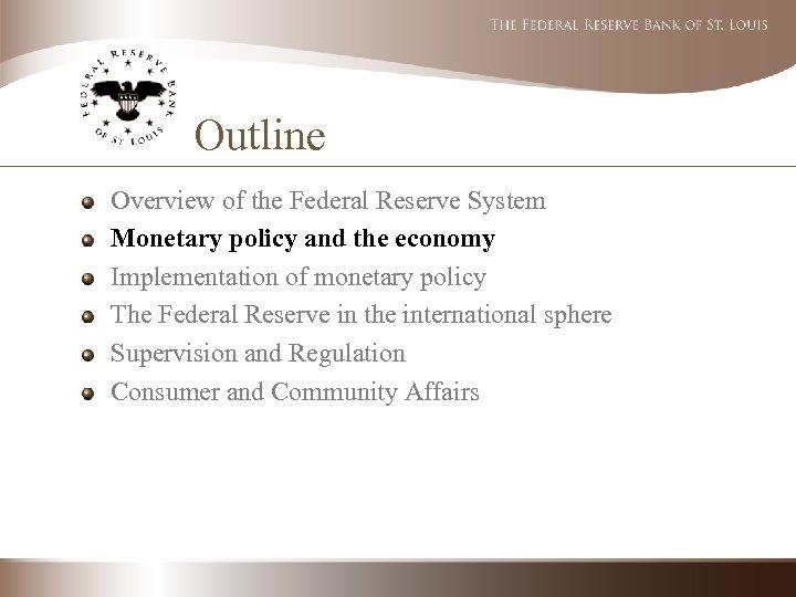 Outline Overview of the Federal Reserve System Monetary policy and the economy Implementation of