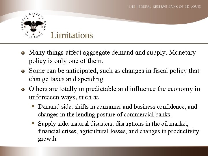 Limitations Many things affect aggregate demand supply. Monetary policy is only one of them.