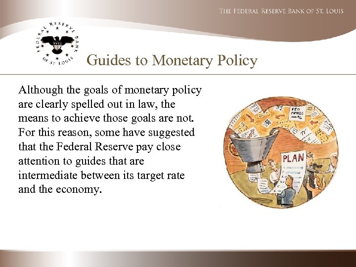 Guides to Monetary Policy Although the goals of monetary policy are clearly spelled out