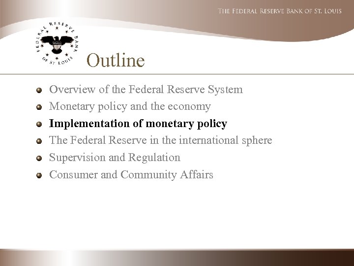 Outline Overview of the Federal Reserve System Monetary policy and the economy Implementation of
