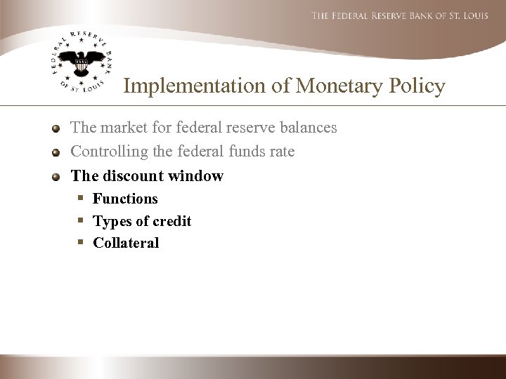 Implementation of Monetary Policy The market for federal reserve balances Controlling the federal funds