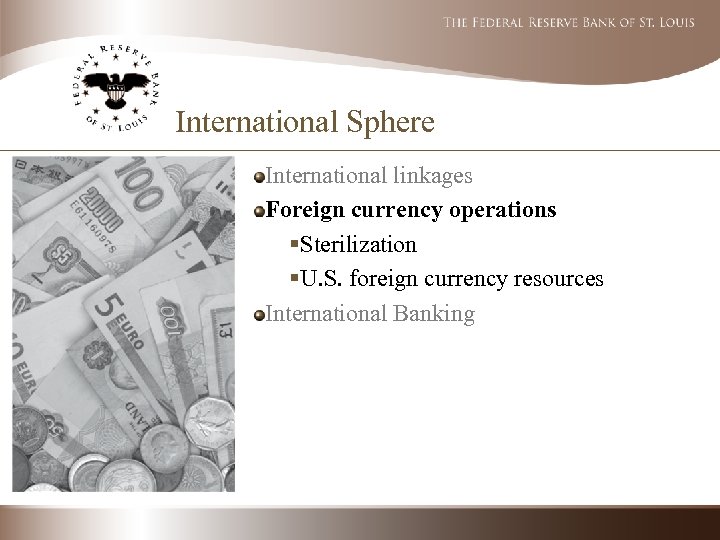 International Sphere International linkages Foreign currency operations §Sterilization §U. S. foreign currency resources International