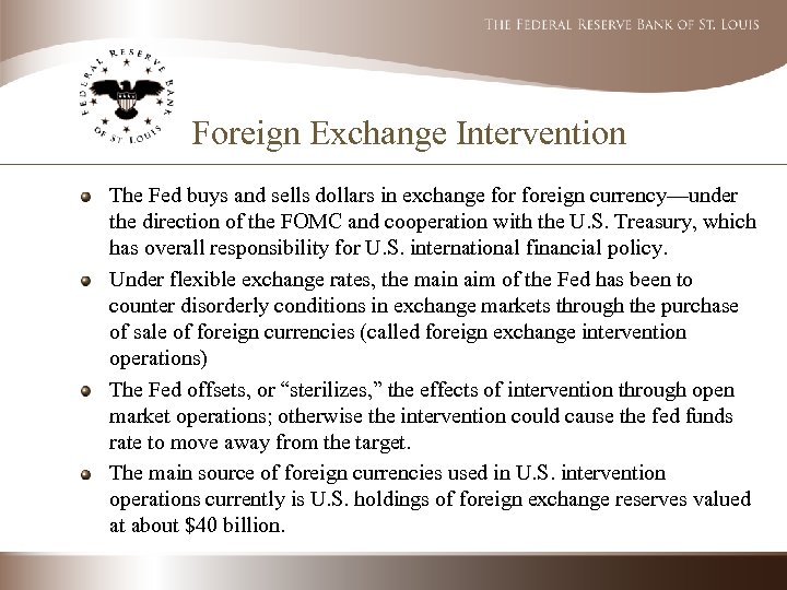 Foreign Exchange Intervention The Fed buys and sells dollars in exchange foreign currency—under the