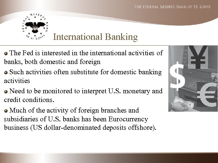 International Banking The Fed is interested in the international activities of banks, both domestic