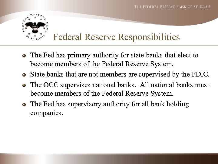 Federal Reserve Responsibilities The Fed has primary authority for state banks that elect to