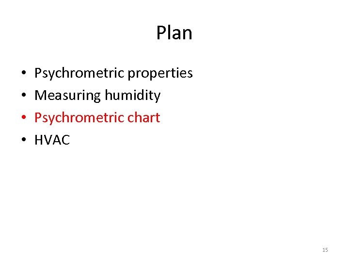 Plan • • Psychrometric properties Measuring humidity Psychrometric chart HVAC 15 