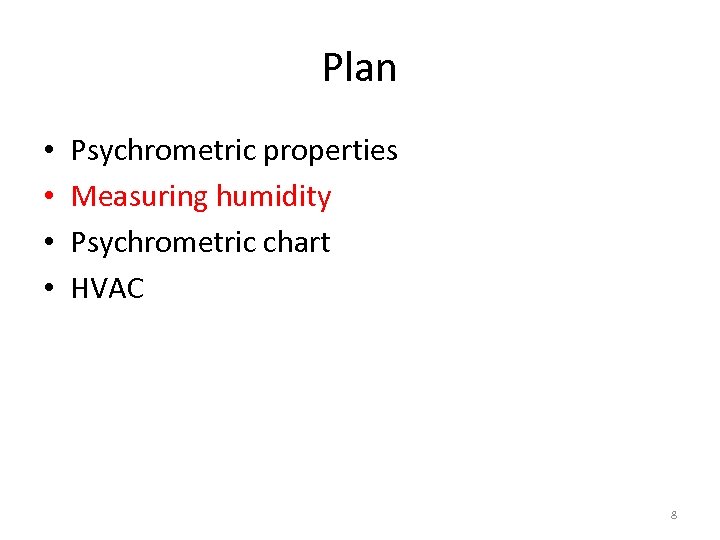 Plan • • Psychrometric properties Measuring humidity Psychrometric chart HVAC 8 