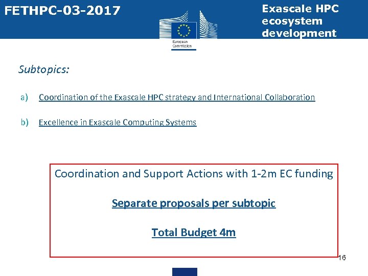 Exascale HPC ecosystem development FETHPC-03 -2017 • Subtopics: a) Coordination of the Exascale HPC