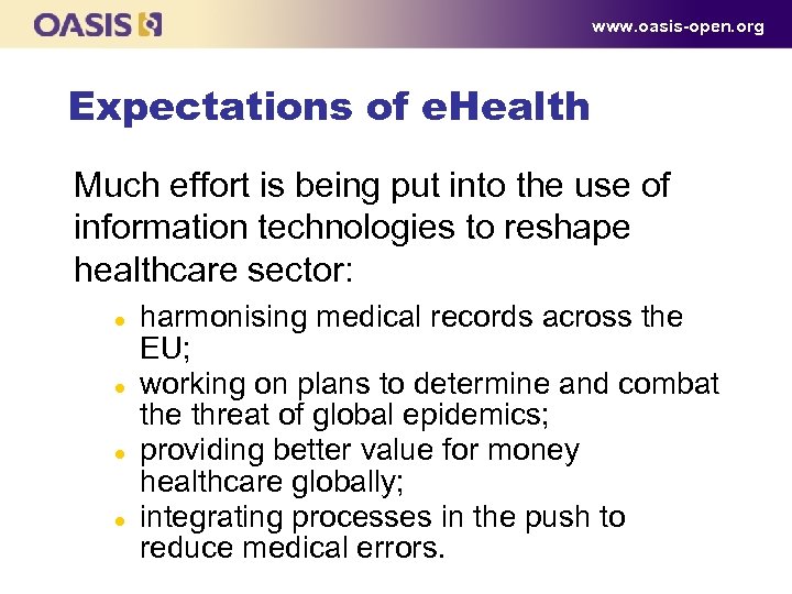 www. oasis-open. org Expectations of e. Health Much effort is being put into the