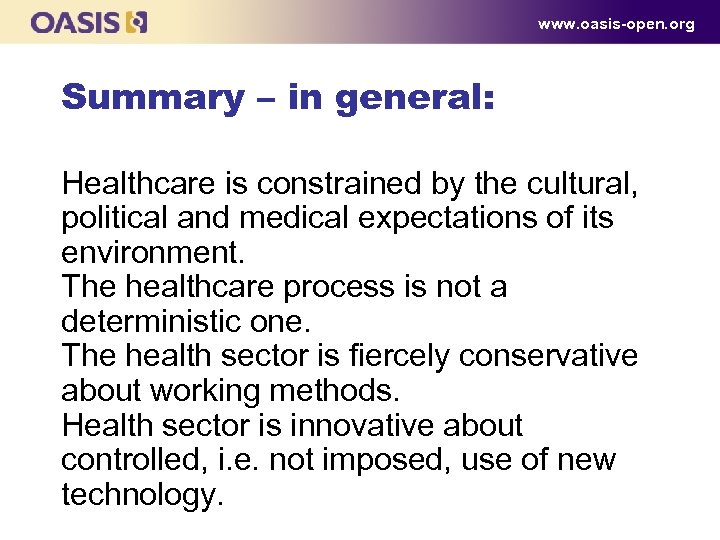 www. oasis-open. org Summary – in general: Healthcare is constrained by the cultural, political