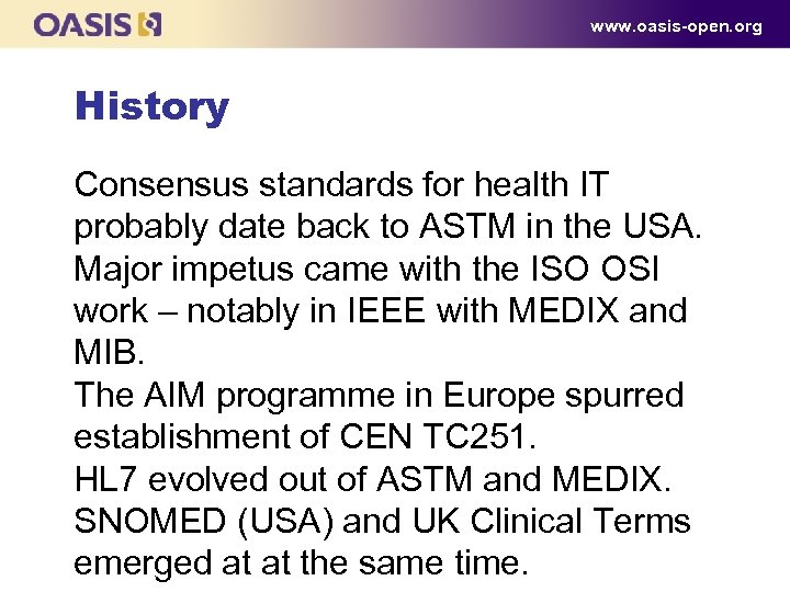 www. oasis-open. org History Consensus standards for health IT probably date back to ASTM