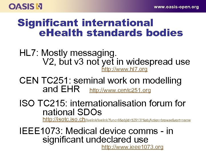 www. oasis-open. org Significant international e. Health standards bodies HL 7: Mostly messaging. V