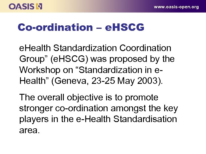 www. oasis-open. org Co-ordination – e. HSCG e. Health Standardization Coordination Group” (e. HSCG)