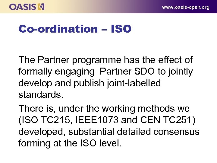 www. oasis-open. org Co-ordination – ISO The Partner programme has the effect of formally