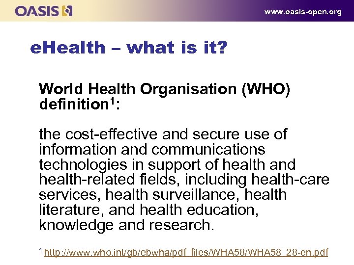 www. oasis-open. org e. Health – what is it? World Health Organisation (WHO) definition