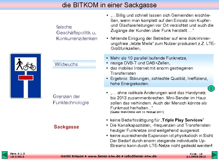 die BITKOM in einer Sackgasse falsche Geschäftspolitik u. Konkurrenzdenken Wildwuchs Grenzen der Funktechnologie •