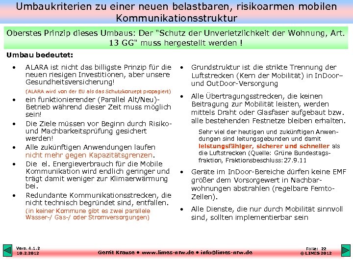Umbaukriterien zu einer neuen belastbaren, risikoarmen mobilen Kommunikationsstruktur Oberstes Prinzip dieses Umbaus: Der "Schutz