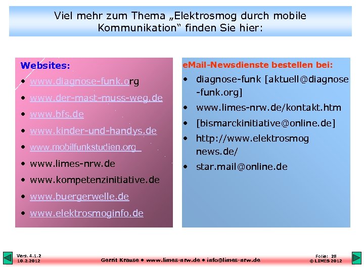 Viel mehr zum Thema „Elektrosmog durch mobile Kommunikation“ finden Sie hier: Websites: e. Mail-Newsdienste