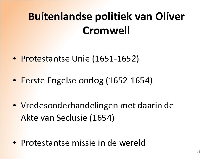 Buitenlandse politiek van Oliver Cromwell • Protestantse Unie (1651 -1652) • Eerste Engelse oorlog