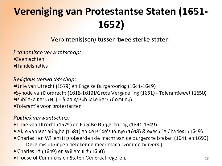 Vereniging van Protestantse Staten (16511652) Verbintenis(sen) tussen twee sterke staten Economisch verwantschap: • Zeemachten