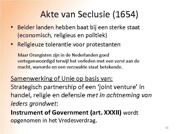 Akte van Seclusie (1654) • Beider landen hebben baat bij een sterke staat (economisch,