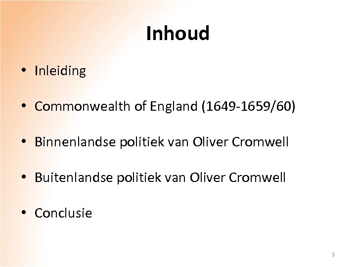 Inhoud • Inleiding • Commonwealth of England (1649 -1659/60) • Binnenlandse politiek van Oliver