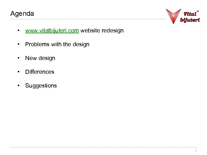 Agenda • www. vitalbijuteri. com website redesign • Problems with the design • New