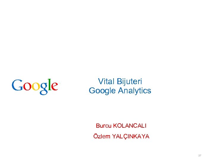 Vital Bijuteri Google Analytics Burcu KOLANCALI Özlem YALÇINKAYA 37 