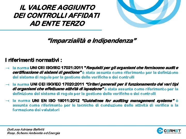 IL VALORE AGGIUNTO DEI CONTROLLI AFFIDATI AD ENTE TERZO “Imparzialità e Indipendenza” I riferimenti