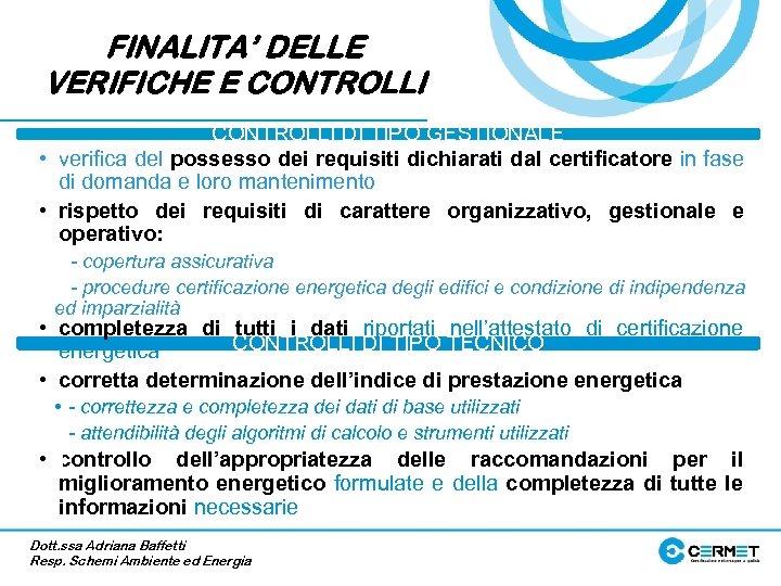 FINALITA’ DELLE VERIFICHE E CONTROLLI DI TIPO GESTIONALE • verifica del possesso dei requisiti