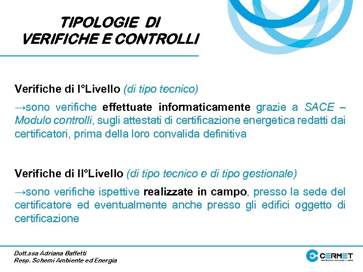 TIPOLOGIE DI VERIFICHE E CONTROLLI Verifiche di I°Livello (di tipo tecnico) →sono verifiche effettuate