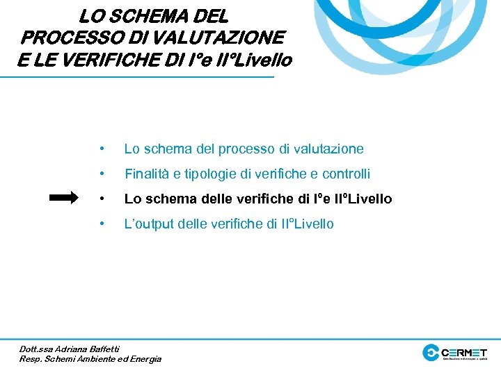 LO SCHEMA DEL PROCESSO DI VALUTAZIONE E LE VERIFICHE DI I°e II°Livello • Lo