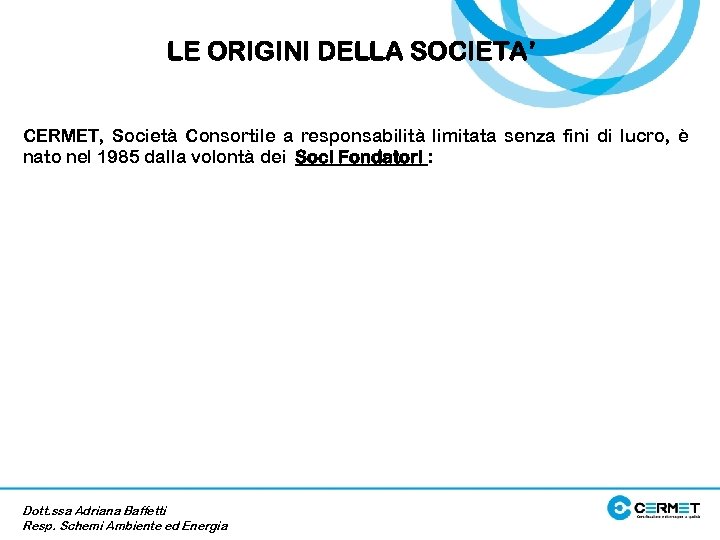 LE ORIGINI DELLA SOCIETA’ CERMET, Società Consortile a responsabilità limitata senza fini di lucro,