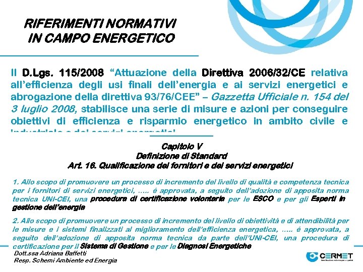 RIFERIMENTI NORMATIVI IN CAMPO ENERGETICO Il D. Lgs. 115/2008 “Attuazione della Direttiva 2006/32/CE relativa