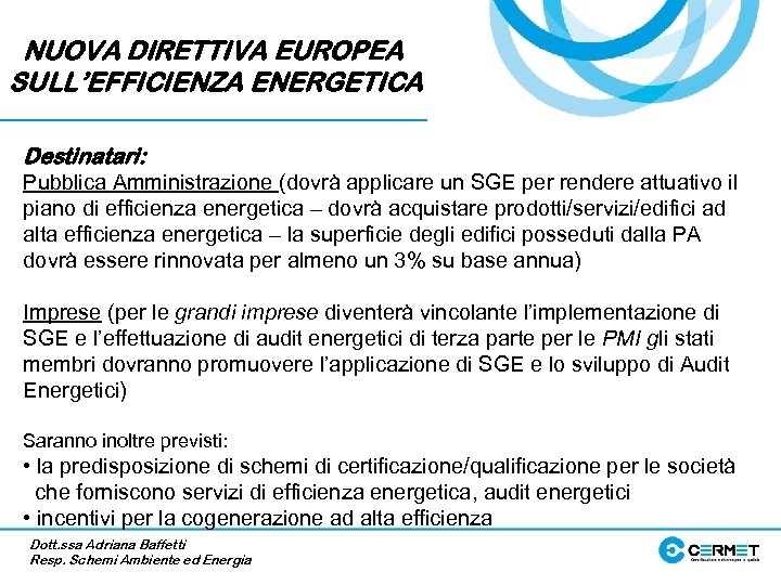 NUOVA DIRETTIVA EUROPEA SULL’EFFICIENZA ENERGETICA Destinatari: Pubblica Amministrazione (dovrà applicare un SGE per rendere