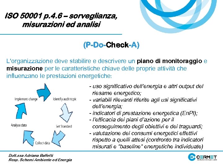 ISO 50001 p. 4. 6 – sorveglianza, misurazioni ed analisi (P-Do-Check-A) L'organizzazione deve stabilire