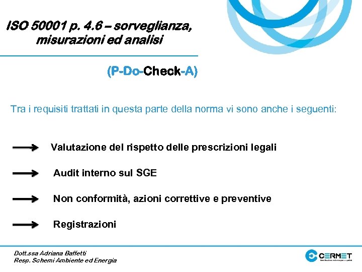 ISO 50001 p. 4. 6 – sorveglianza, misurazioni ed analisi (P-Do-Check-A) Tra i requisiti