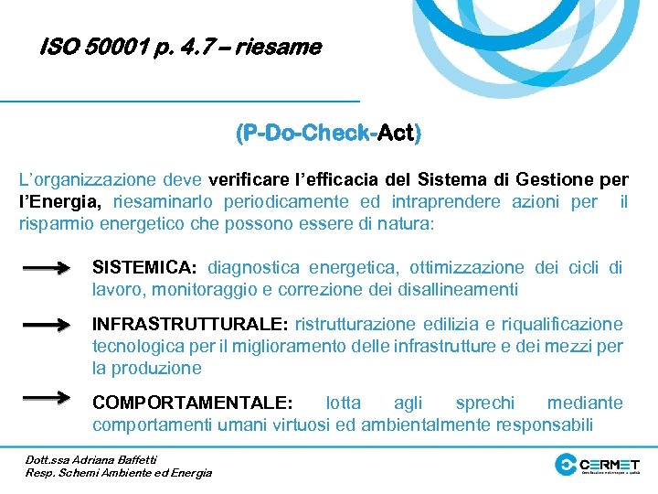 ISO 50001 p. 4. 7 – riesame (P-Do-Check-Act) L’organizzazione deve verificare l’efficacia del Sistema