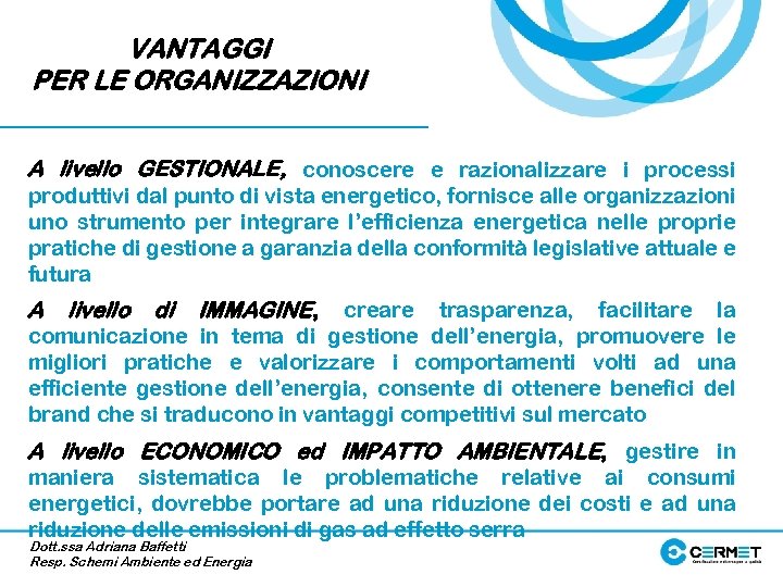 VANTAGGI PER LE ORGANIZZAZIONI A livello GESTIONALE, conoscere e razionalizzare i processi produttivi dal