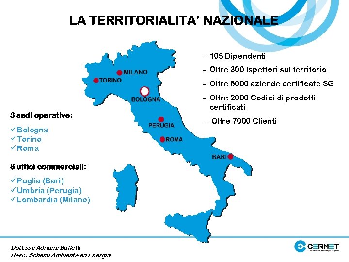 LA TERRITORIALITA’ NAZIONALE – 105 Dipendenti – Oltre 300 Ispettori sul territorio – Oltre