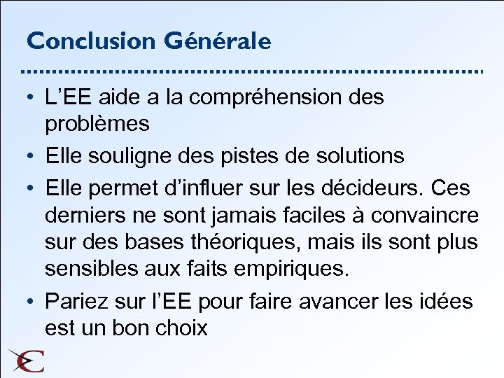 Conclusion Générale • L’EE aide a la compréhension des problèmes • Elle souligne des